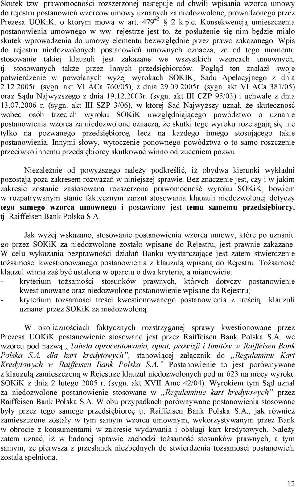 Wpis do rejestru niedozwolonych postanowień umownych oznacza, że od tego momentu stosowanie takiej klauzuli jest zakazane we wszystkich wzorcach umownych, tj.
