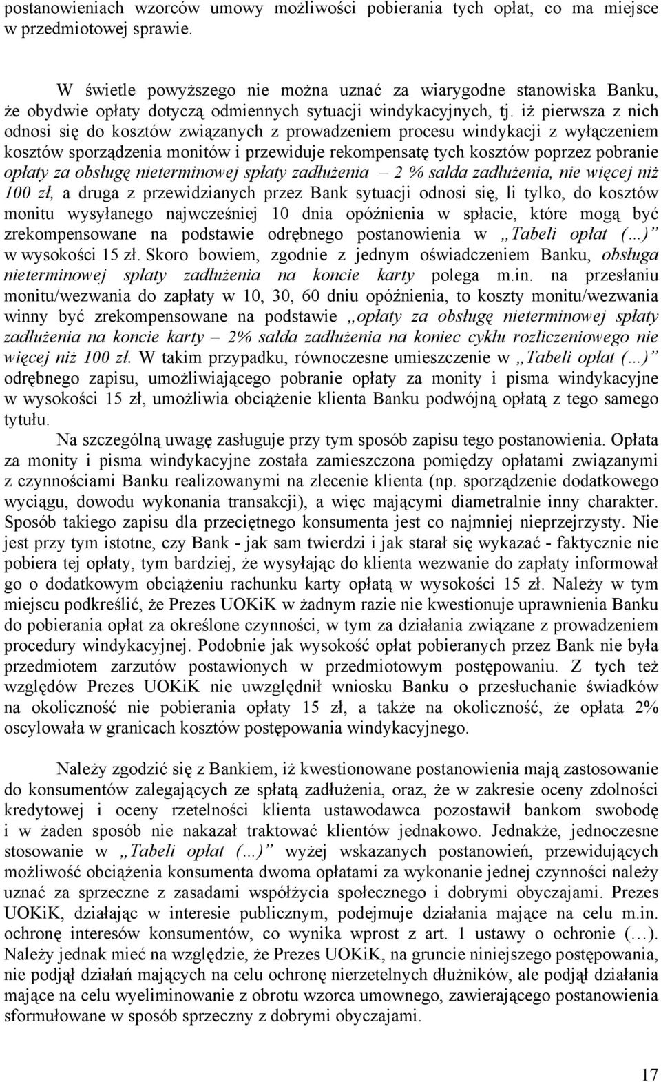 iż pierwsza z nich odnosi się do kosztów związanych z prowadzeniem procesu windykacji z wyłączeniem kosztów sporządzenia monitów i przewiduje rekompensatę tych kosztów poprzez pobranie opłaty za