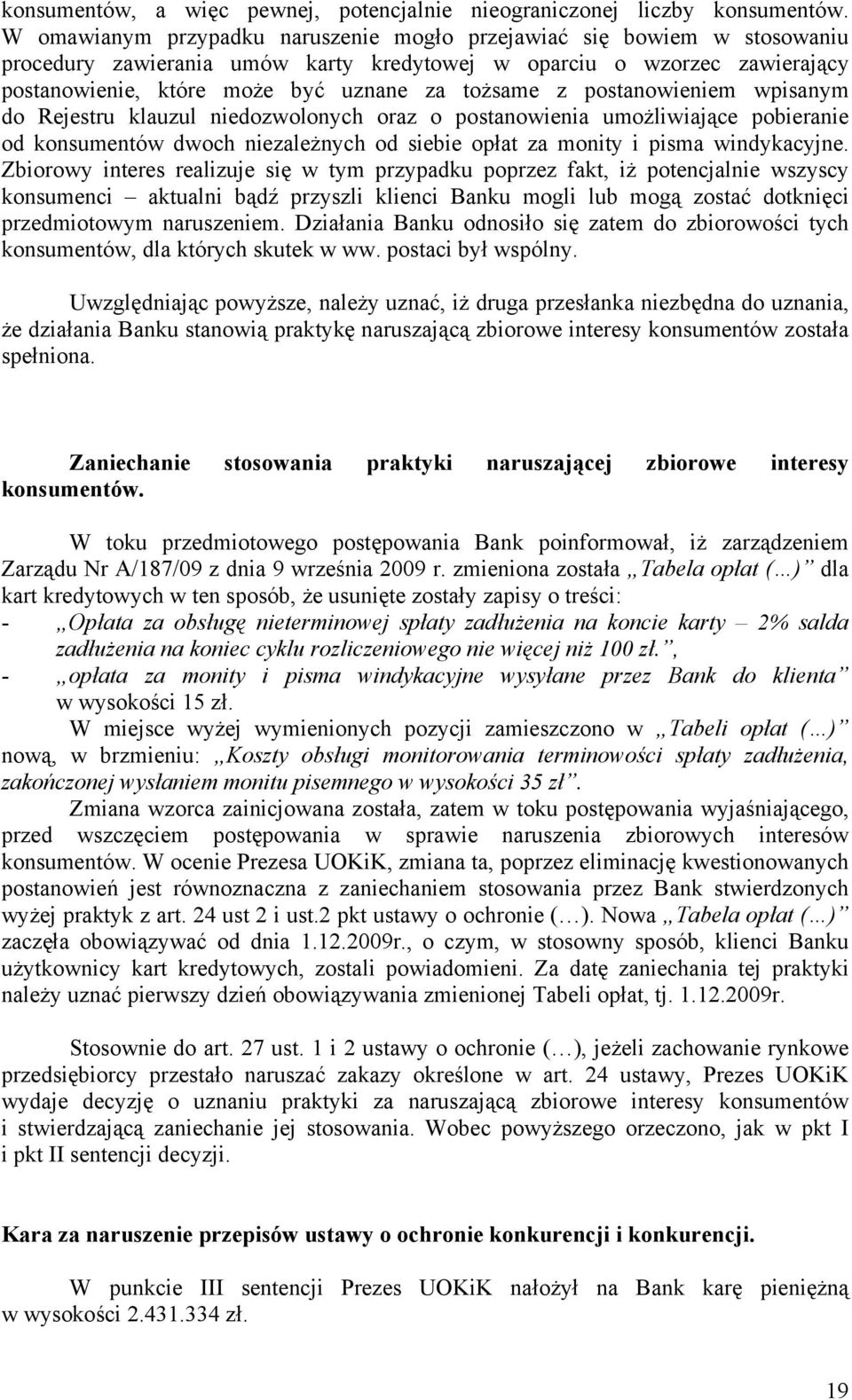 postanowieniem wpisanym do Rejestru klauzul niedozwolonych oraz o postanowienia umożliwiające pobieranie od konsumentów dwoch niezależnych od siebie opłat za monity i pisma windykacyjne.