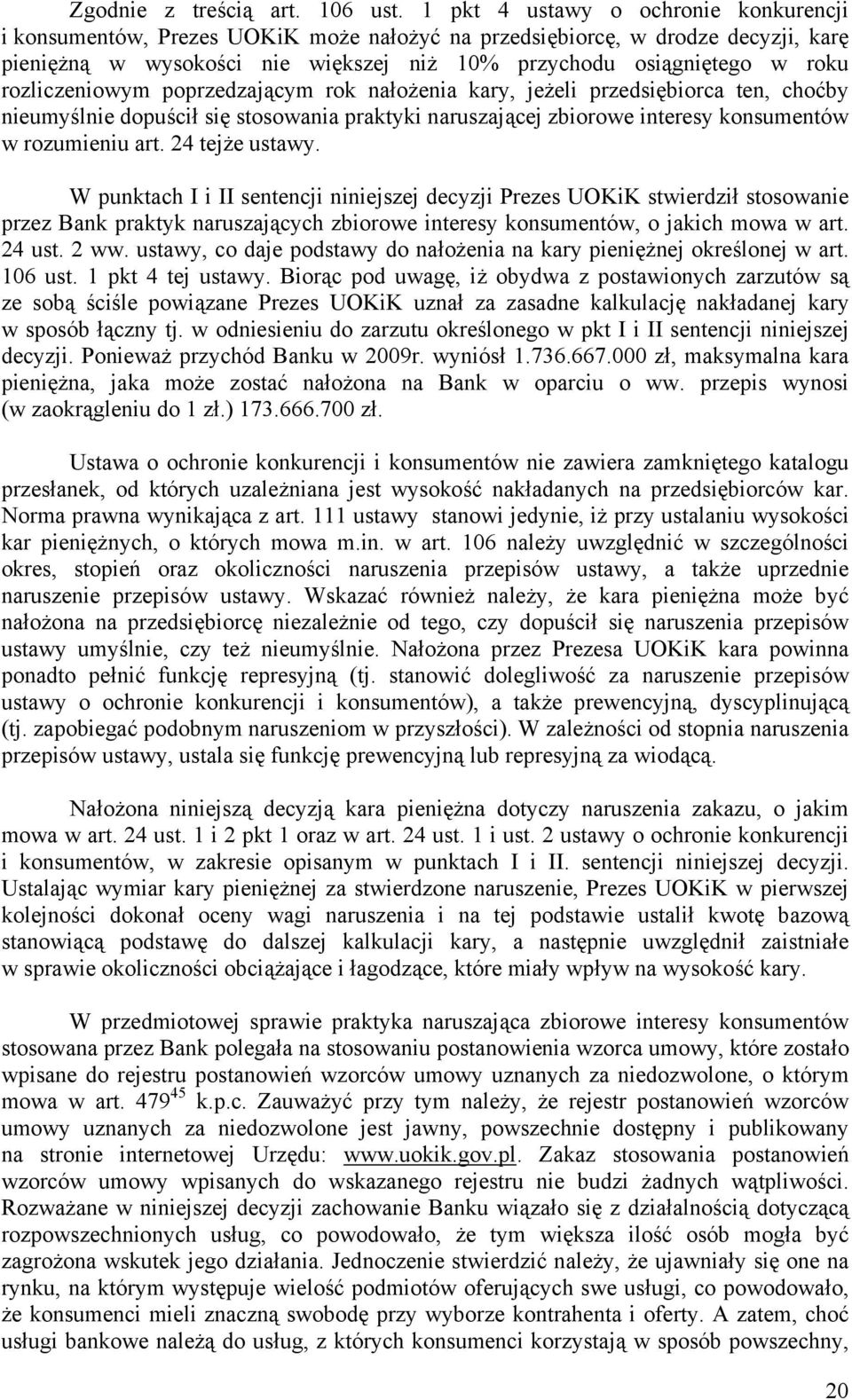 rozliczeniowym poprzedzającym rok nałożenia kary, jeżeli przedsiębiorca ten, choćby nieumyślnie dopuścił się stosowania praktyki naruszającej zbiorowe interesy konsumentów w rozumieniu art.