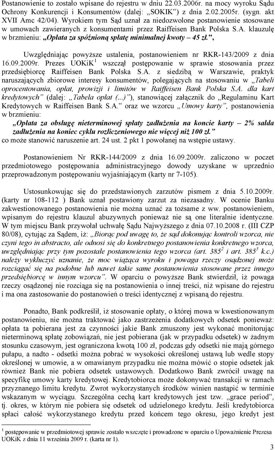 klauzulę w brzmieniu: Opłata za spóźnioną spłatę minimalnej kwoty 45 zł., Uwzględniając powyższe ustalenia, postanowieniem nr RKR-143/2009 z dnia 16.09.2009r.