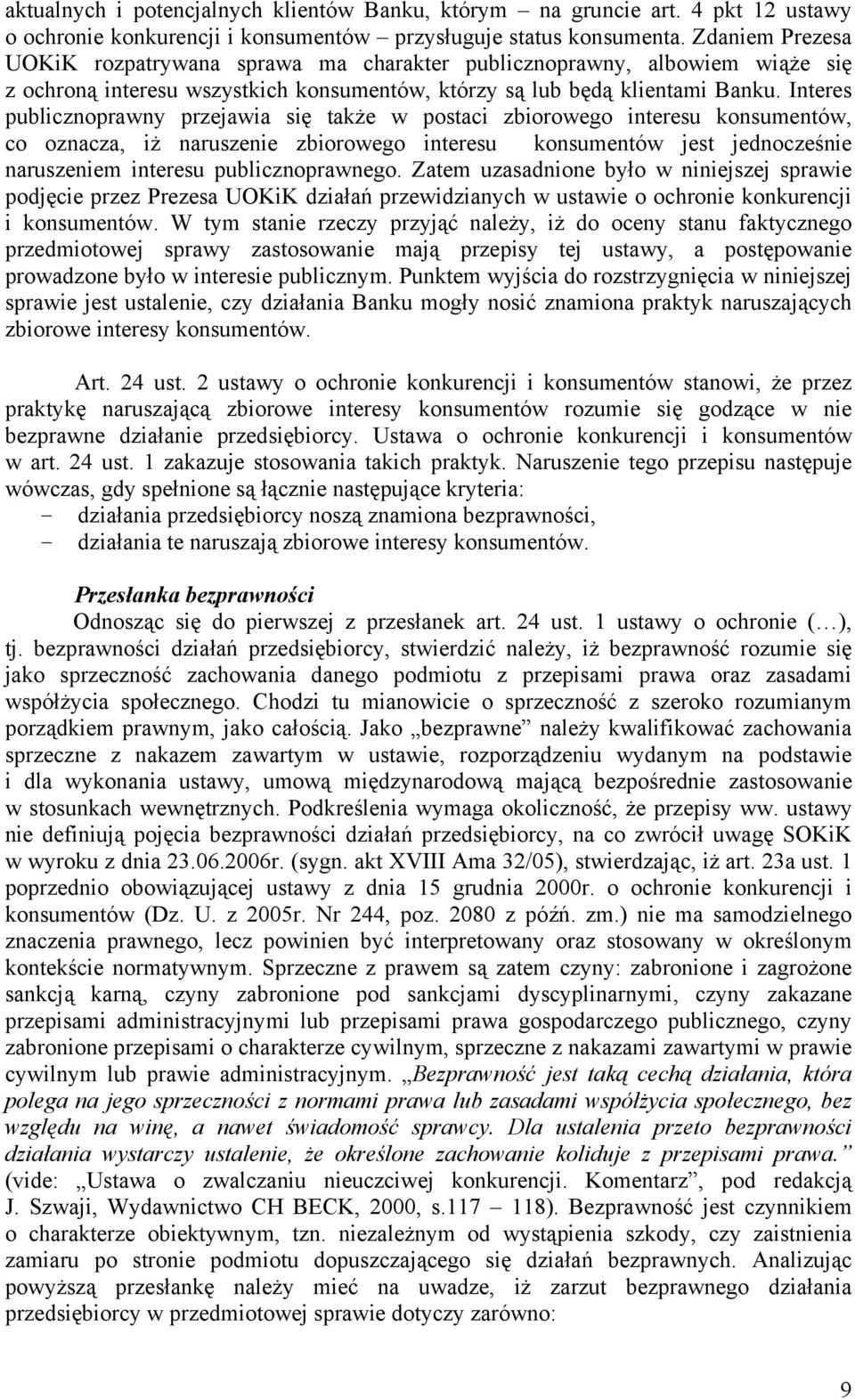 Interes publicznoprawny przejawia się także w postaci zbiorowego interesu konsumentów, co oznacza, iż naruszenie zbiorowego interesu konsumentów jest jednocześnie naruszeniem interesu