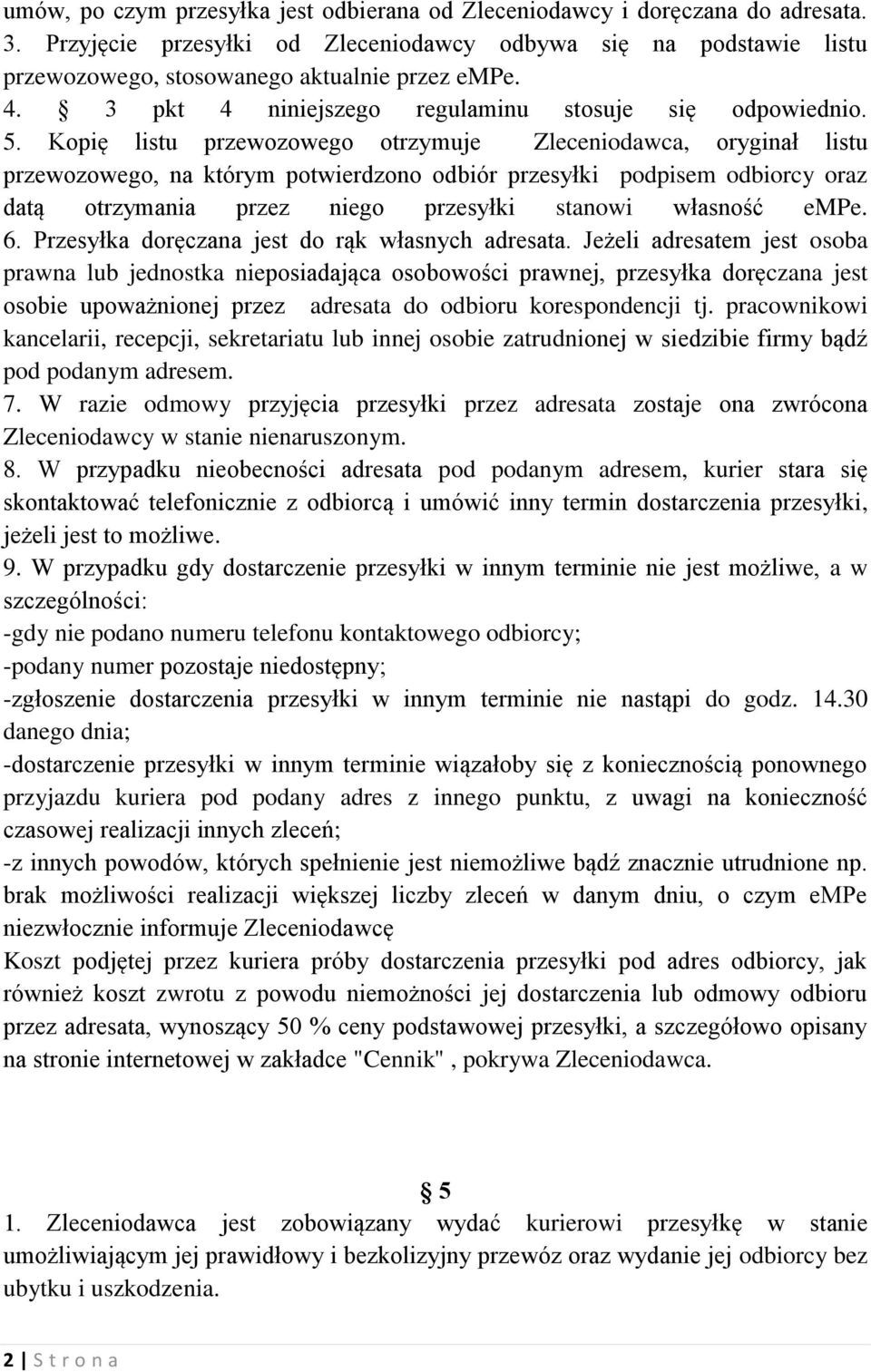 Kopię listu przewozowego otrzymuje Zleceniodawca, oryginał listu przewozowego, na którym potwierdzono odbiór przesyłki podpisem odbiorcy oraz datą otrzymania przez niego przesyłki stanowi własność