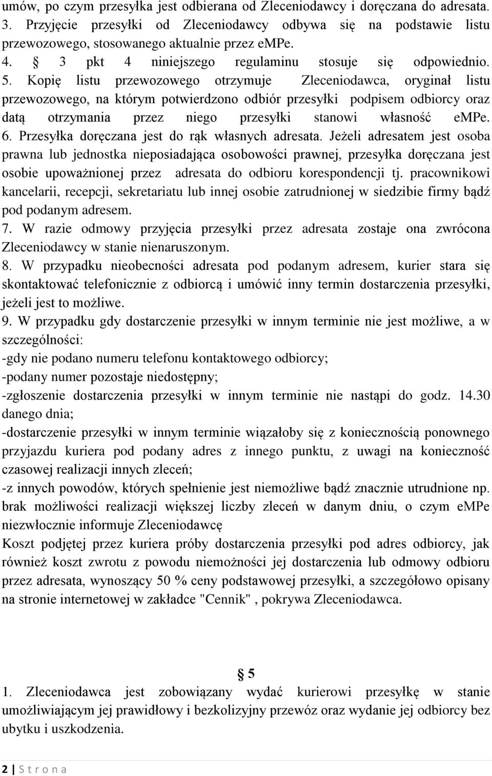 Kopię listu przewozowego otrzymuje Zleceniodawca, oryginał listu przewozowego, na którym potwierdzono odbiór przesyłki podpisem odbiorcy oraz datą otrzymania przez niego przesyłki stanowi własność