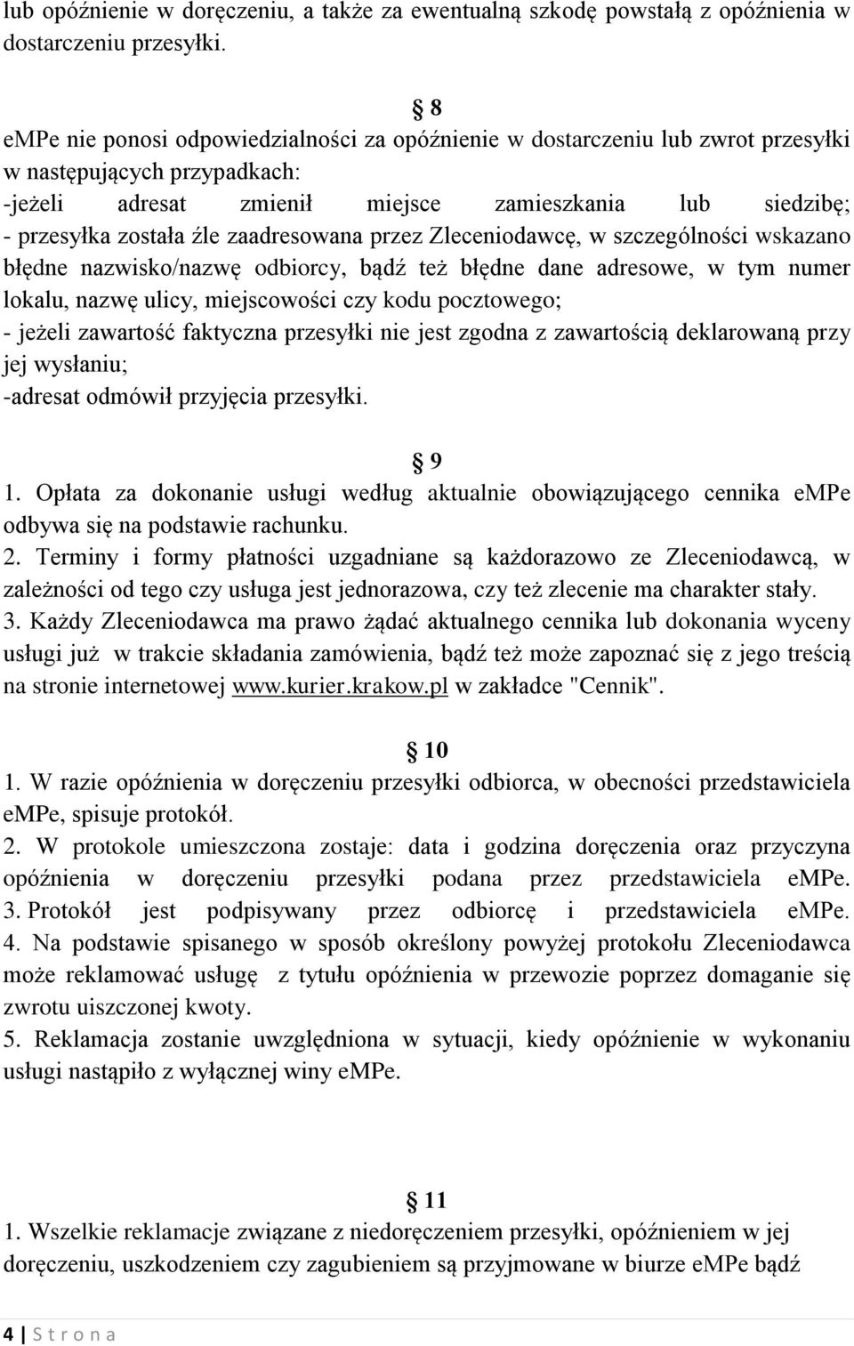 zaadresowana przez Zleceniodawcę, w szczególności wskazano błędne nazwisko/nazwę odbiorcy, bądź też błędne dane adresowe, w tym numer lokalu, nazwę ulicy, miejscowości czy kodu pocztowego; - jeżeli