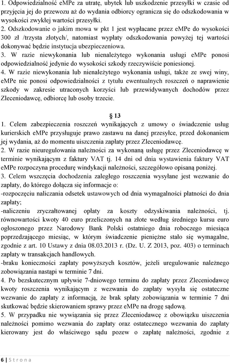 3. W razie niewykonania lub nienależytego wykonania usługi empe ponosi odpowiedzialność jedynie do wysokości szkody rzeczywiście poniesionej. 4.