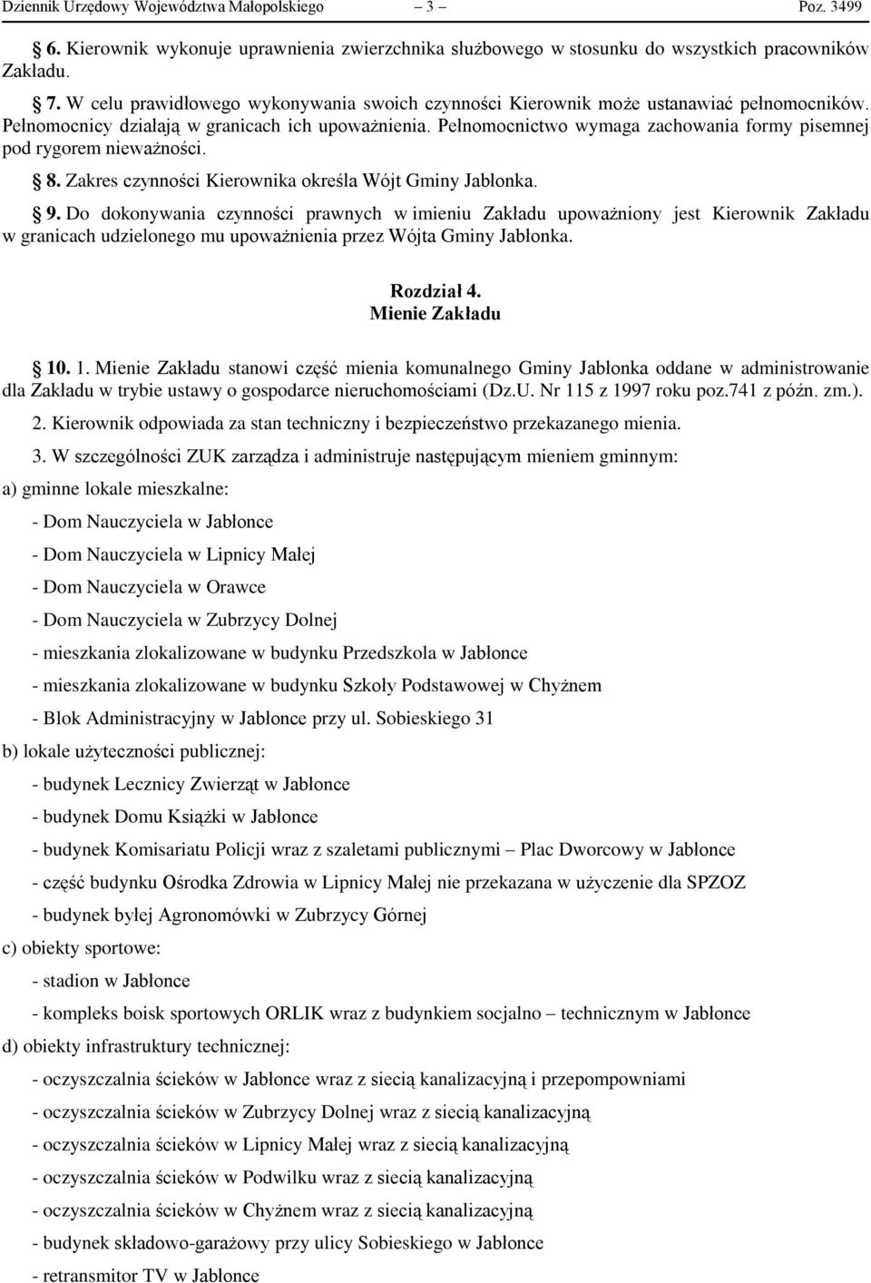 Pełnomocnictwo wymaga zachowania formy pisemnej pod rygorem nieważności. 8. Zakres czynności Kierownika określa Wójt Gminy Jabłonka. 9.