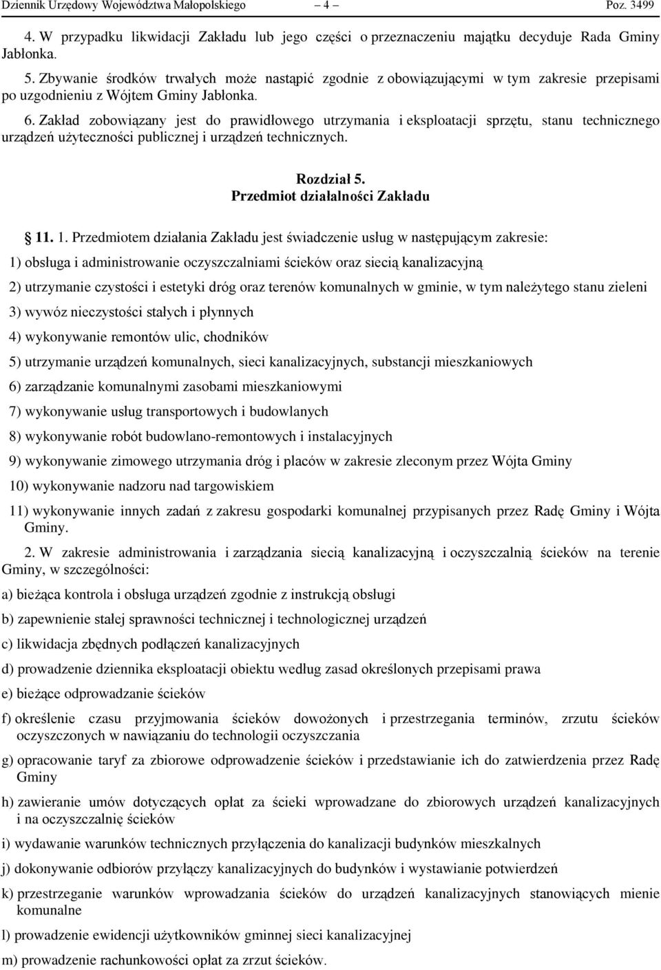 Zakład zobowiązany jest do prawidłowego utrzymania i eksploatacji sprzętu, stanu technicznego urządzeń użyteczności publicznej i urządzeń technicznych. Rozdział 5. Przedmiot działalności Zakładu 11.
