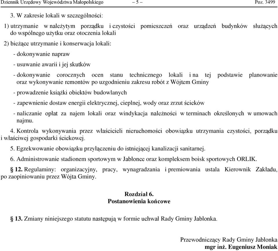 konserwacja lokali: - dokonywanie napraw - usuwanie awarii i jej skutków - dokonywanie corocznych ocen stanu technicznego lokali i na tej podstawie planowanie oraz wykonywanie remontów po uzgodnieniu