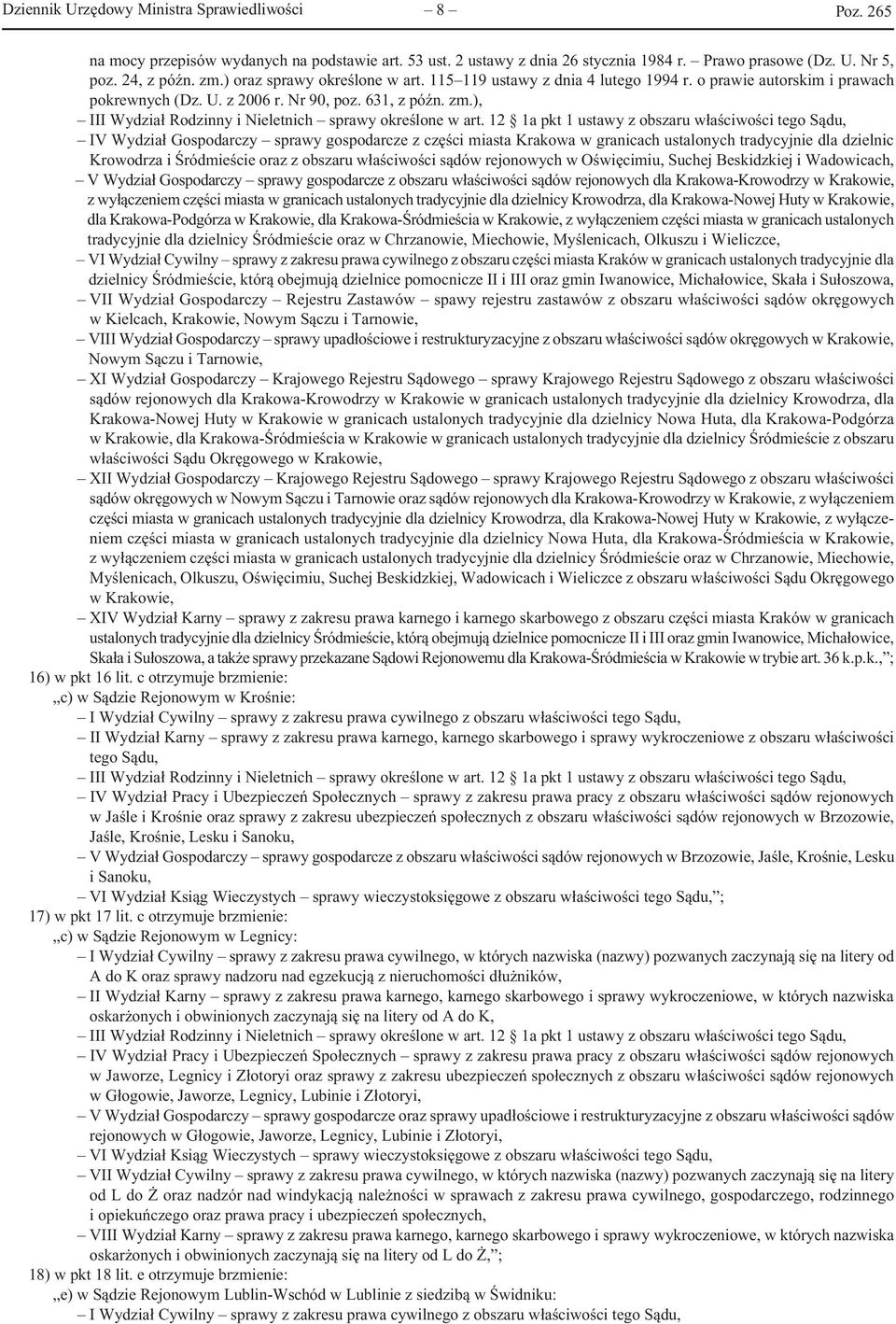 ), IV Wydział Gospodarczy sprawy gospodarcze z części miasta Krakowa w granicach ustalonych tradycyjnie dla dzielnic Krowodrza i Śródmieście oraz z obszaru właściwości sądów rejonowych w Oświęcimiu,