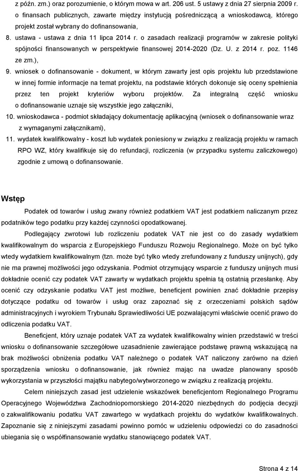 o zasadach realizacji programów w zakresie polityki spójności finansowanych w perspektywie finansowej 2014-2020 (Dz. U. z 2014 r. poz. 1146 ze zm.), 9.