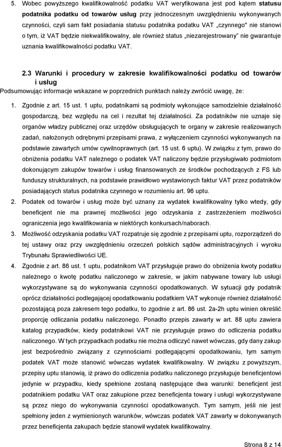 3 Warunki i procedury w zakresie kwalifikowalności podatku od towarów i usług Podsumowując informacje wskazane w poprzednich punktach należy zwrócić uwagę, że: 1. Zgodnie z art. 15 ust.