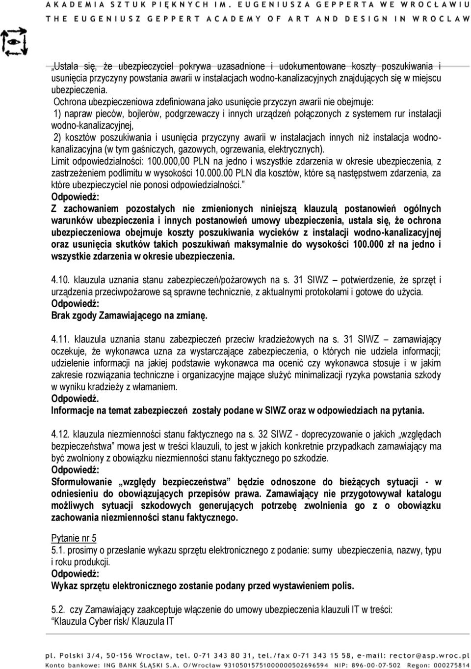 Ochrona ubezpieczeniowa zdefiniowana jako usunięcie przyczyn awarii nie obejmuje: 1) napraw pieców, bojlerów, podgrzewaczy i innych urządzeń połączonych z systemem rur instalacji