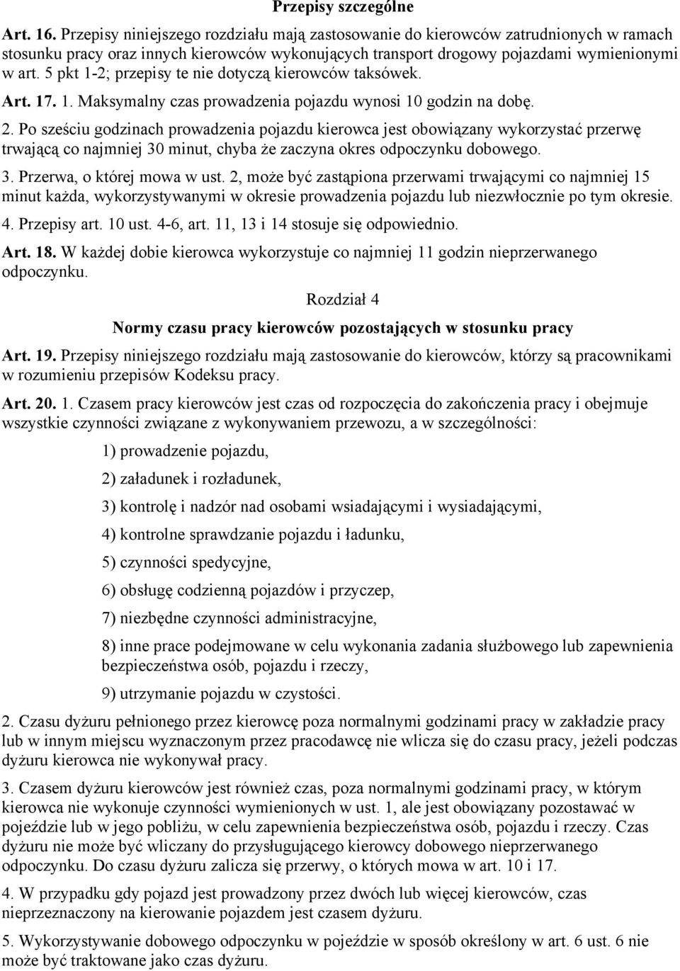 5 pkt 1-2; przepisy te nie dotyczą kierowców taksówek. Art. 17. 1. Maksymalny czas prowadzenia pojazdu wynosi 10 godzin na dobę. 2.