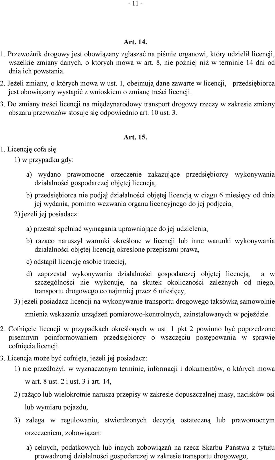 1, obejmują dane zawarte w licencji, przedsiębiorca jest obowiązany wystąpić z wnioskiem o zmianę treści licencji. 3.