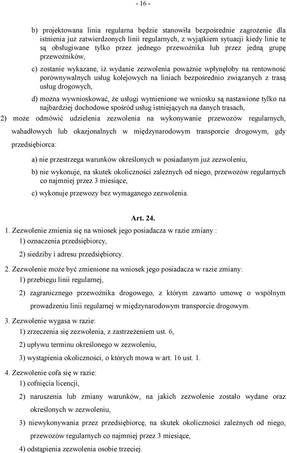 związanych z trasą usług drogowych, d) można wywnioskować, że usługi wymienione we wniosku są nastawione tylko na najbardziej dochodowe spośród usług istniejących na danych trasach, 2) może odmówić