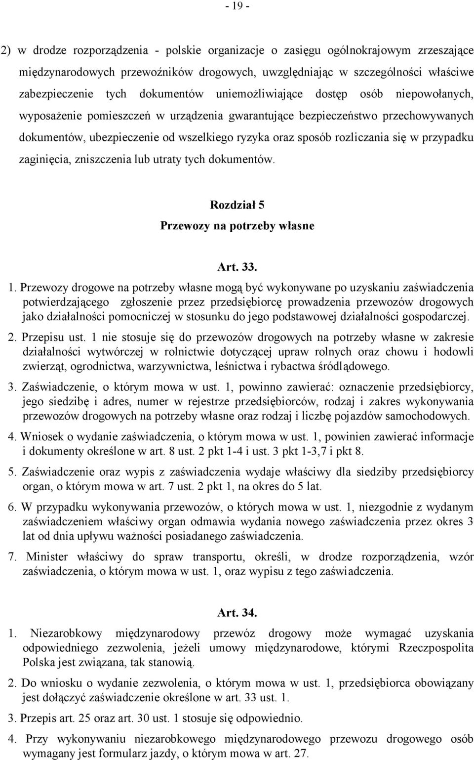 rozliczania się w przypadku zaginięcia, zniszczenia lub utraty tych dokumentów. Rozdział 5 Przewozy na potrzeby własne Art. 33. 1.