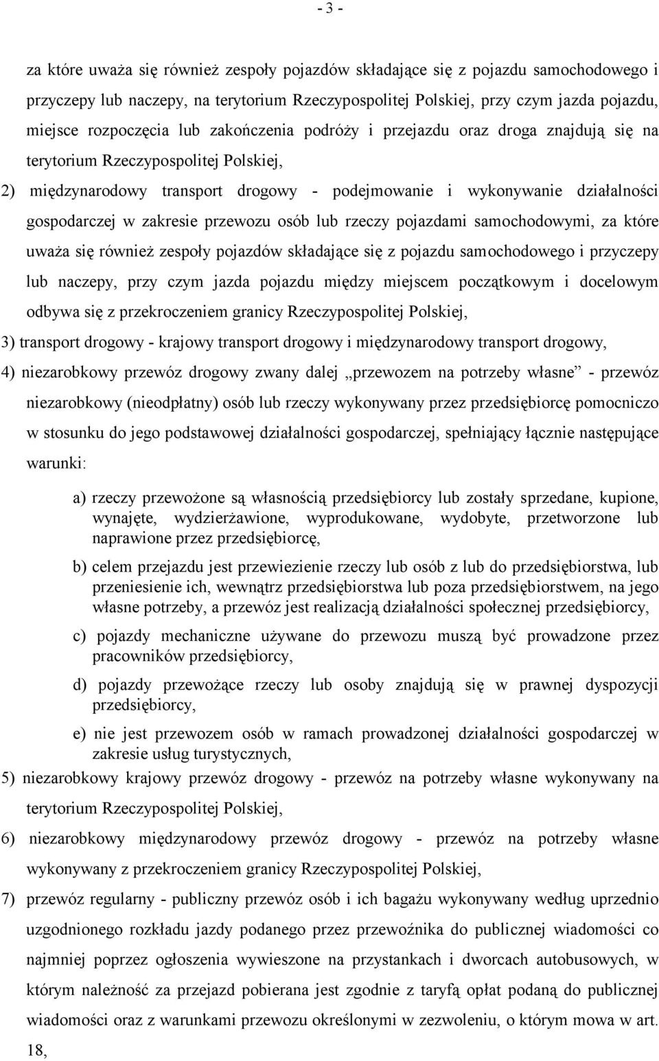 zakresie przewozu osób lub rzeczy pojazdami samochodowymi, za które uważa się również zespoły pojazdów składające się z pojazdu samochodowego i przyczepy lub naczepy, przy czym jazda pojazdu między