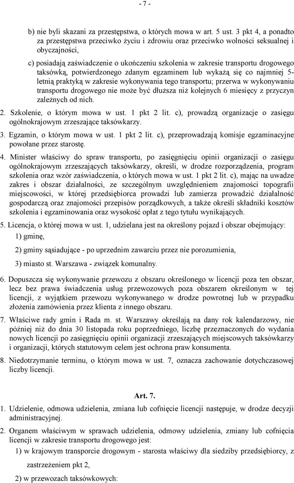 taksówką, potwierdzonego zdanym egzaminem lub wykażą się co najmniej 5- letnią praktyką w zakresie wykonywania tego transportu; przerwa w wykonywaniu transportu drogowego nie może być dłuższa niż