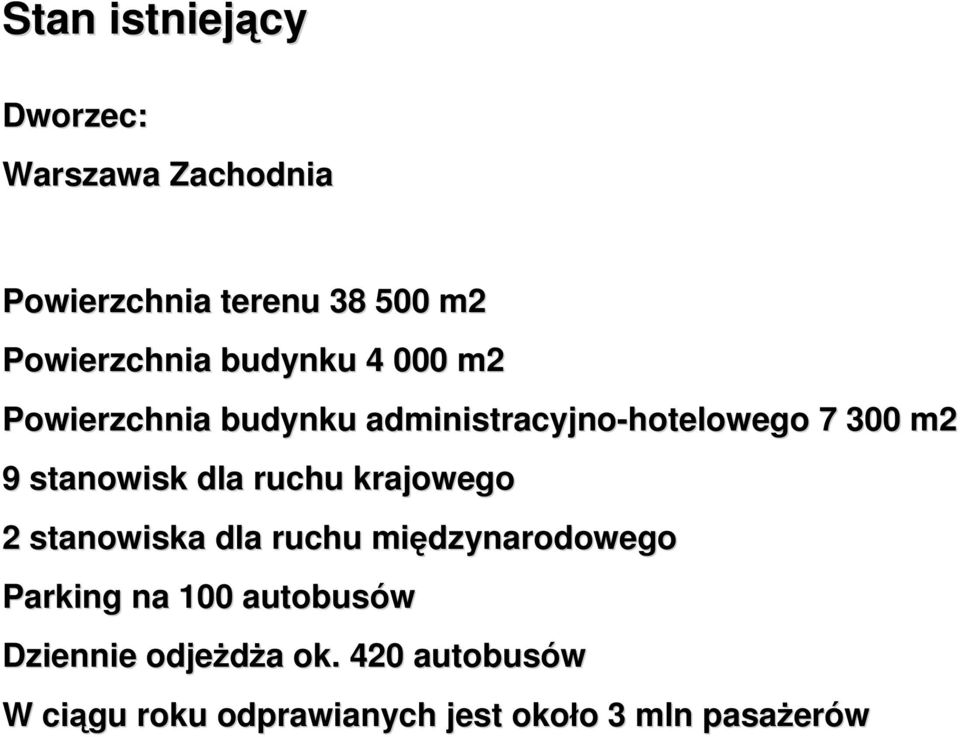 dla ruchu krajowego 2 stanowiska dla ruchu międzynarodowego Parking na 100 autobusów