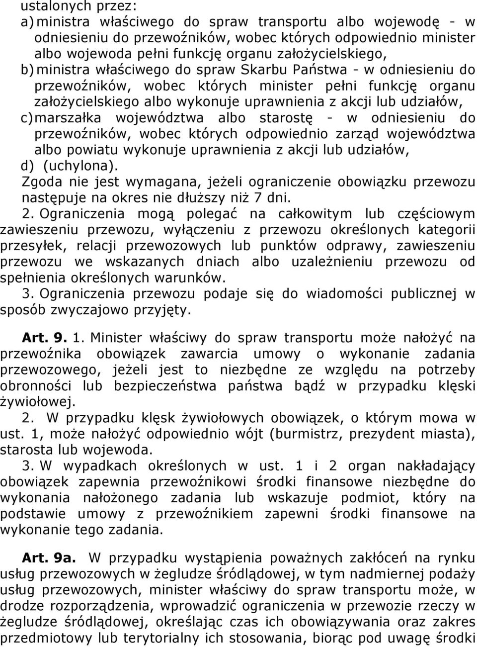 województwa albo starostę - w odniesieniu do przewoźników, wobec których odpowiednio zarząd województwa albo powiatu wykonuje uprawnienia z akcji lub udziałów, d) (uchylona).