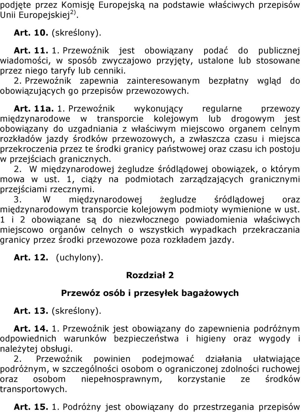 Przewoźnik zapewnia zainteresowanym bezpłatny wgląd do obowiązujących go przepisów przewozowych. Art. 11