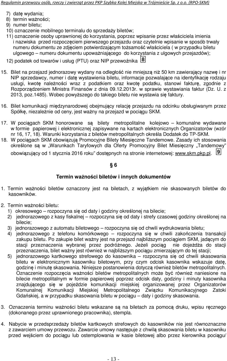 numeru dokumentu upoważniającego do korzystania z ulgowych przejazdów); 12) podatek od towarów i usług (PTU) oraz NIP przewoźnika 8 15.