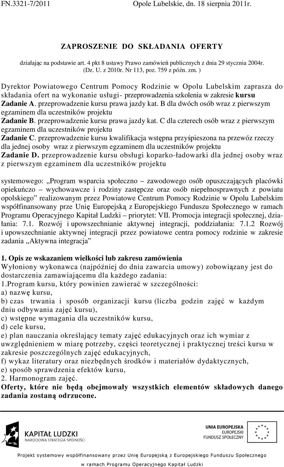 przeprowadzenie kursu prawa jazdy kat. B dla dwóch osób wraz z pierwszym egzaminem dla uczestników projektu Zadanie B. przeprowadzenie kursu prawa jazdy kat.