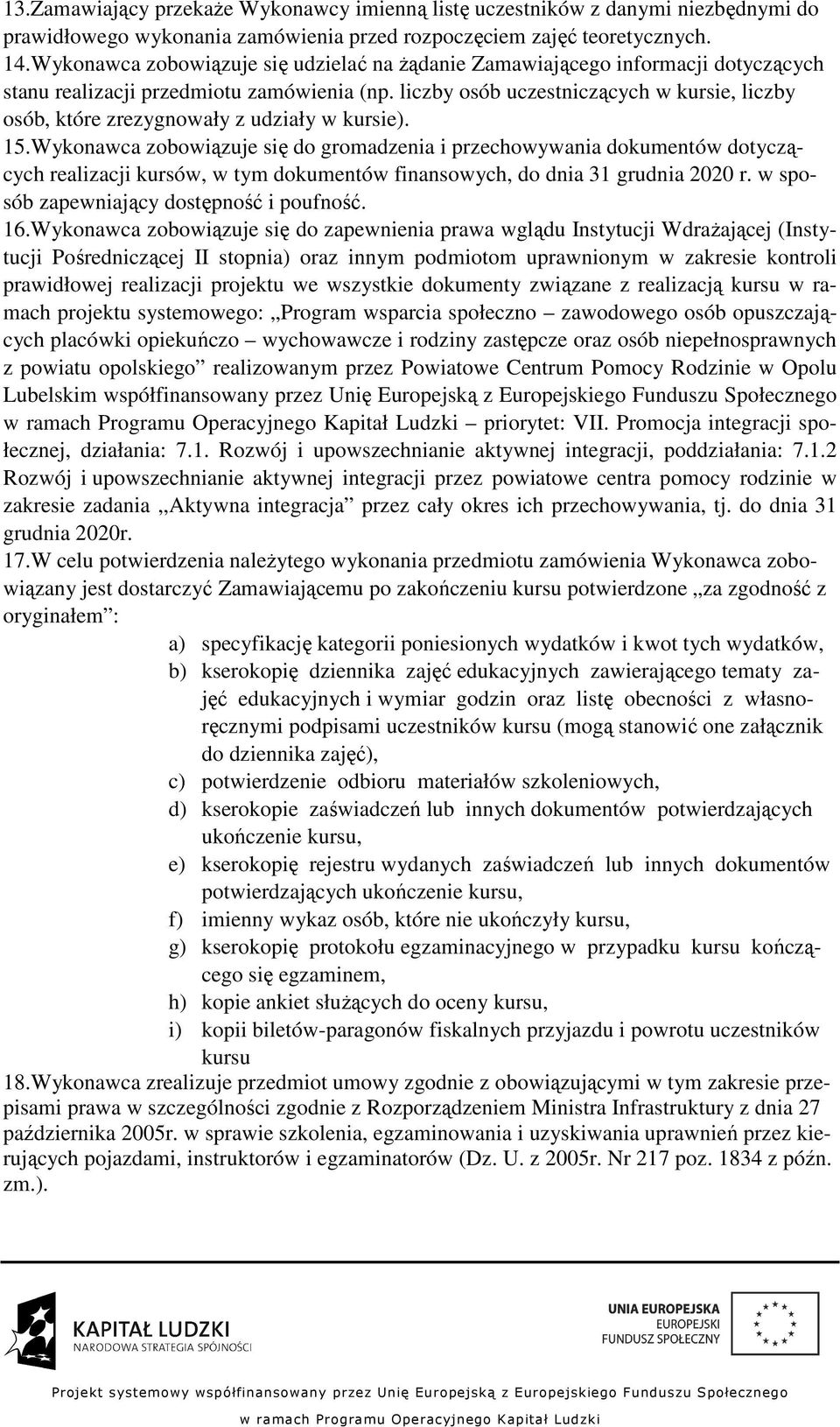 liczby osób uczestniczących w kursie, liczby osób, które zrezygnowały z udziały w kursie). 15.