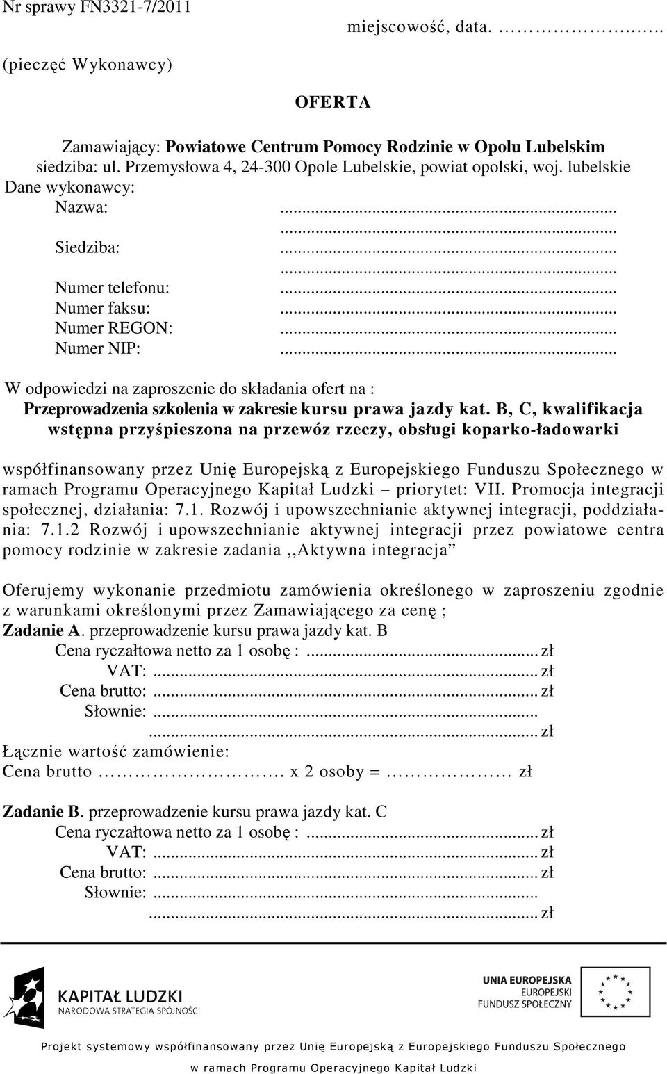 .. W odpowiedzi na zaproszenie do składania ofert na : Przeprowadzenia szkolenia w zakresie kursu prawa jazdy kat.