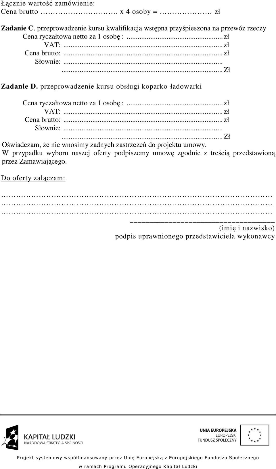 przeprowadzenie kursu obsługi koparko-ładowarki... Zł Oświadczam, Ŝe nie wnosimy Ŝadnych zastrzeŝeń do projektu umowy.