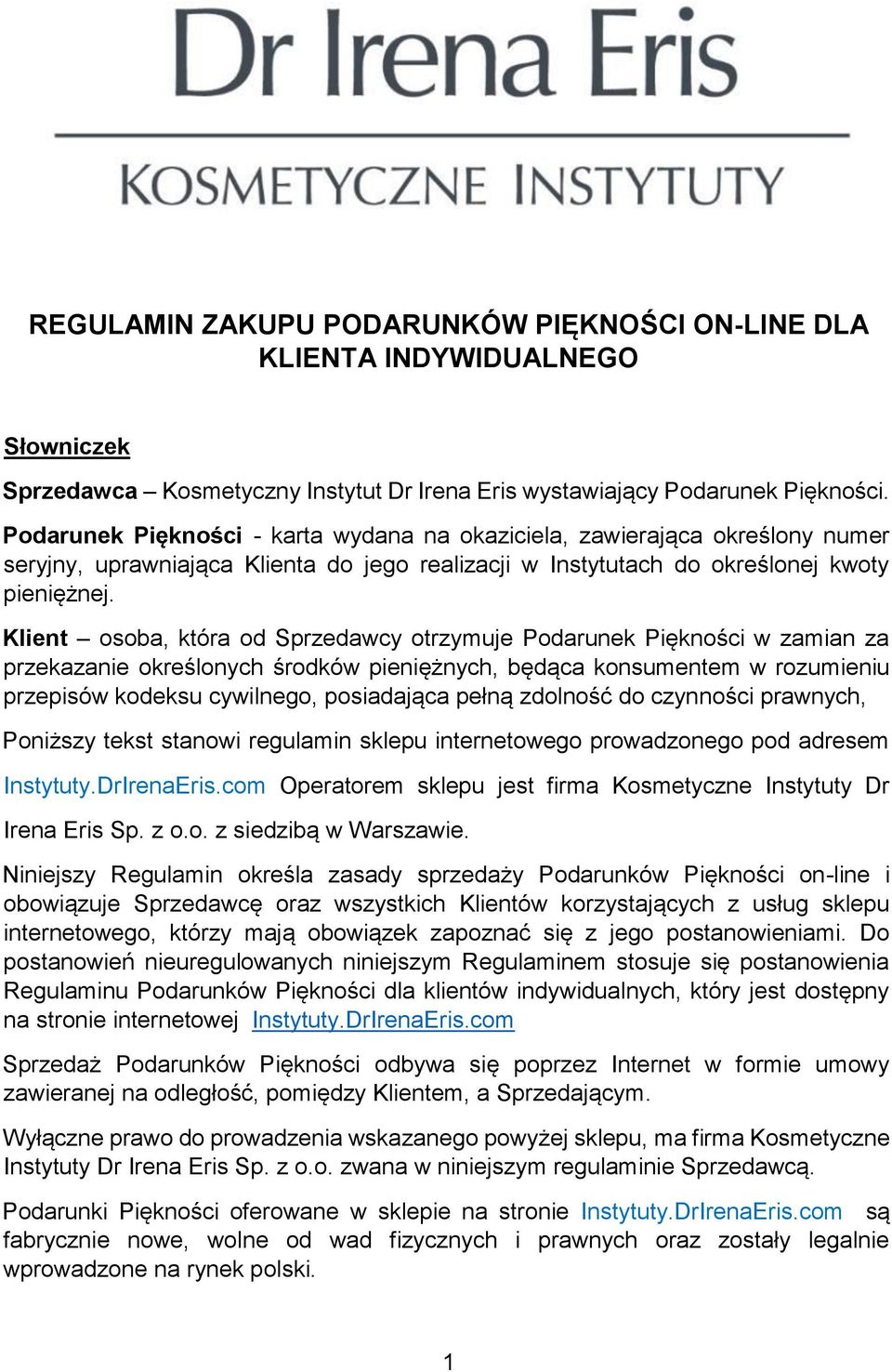 Klient osoba, która od Sprzedawcy otrzymuje Podarunek Piękności w zamian za przekazanie określonych środków pieniężnych, będąca konsumentem w rozumieniu przepisów kodeksu cywilnego, posiadająca pełną