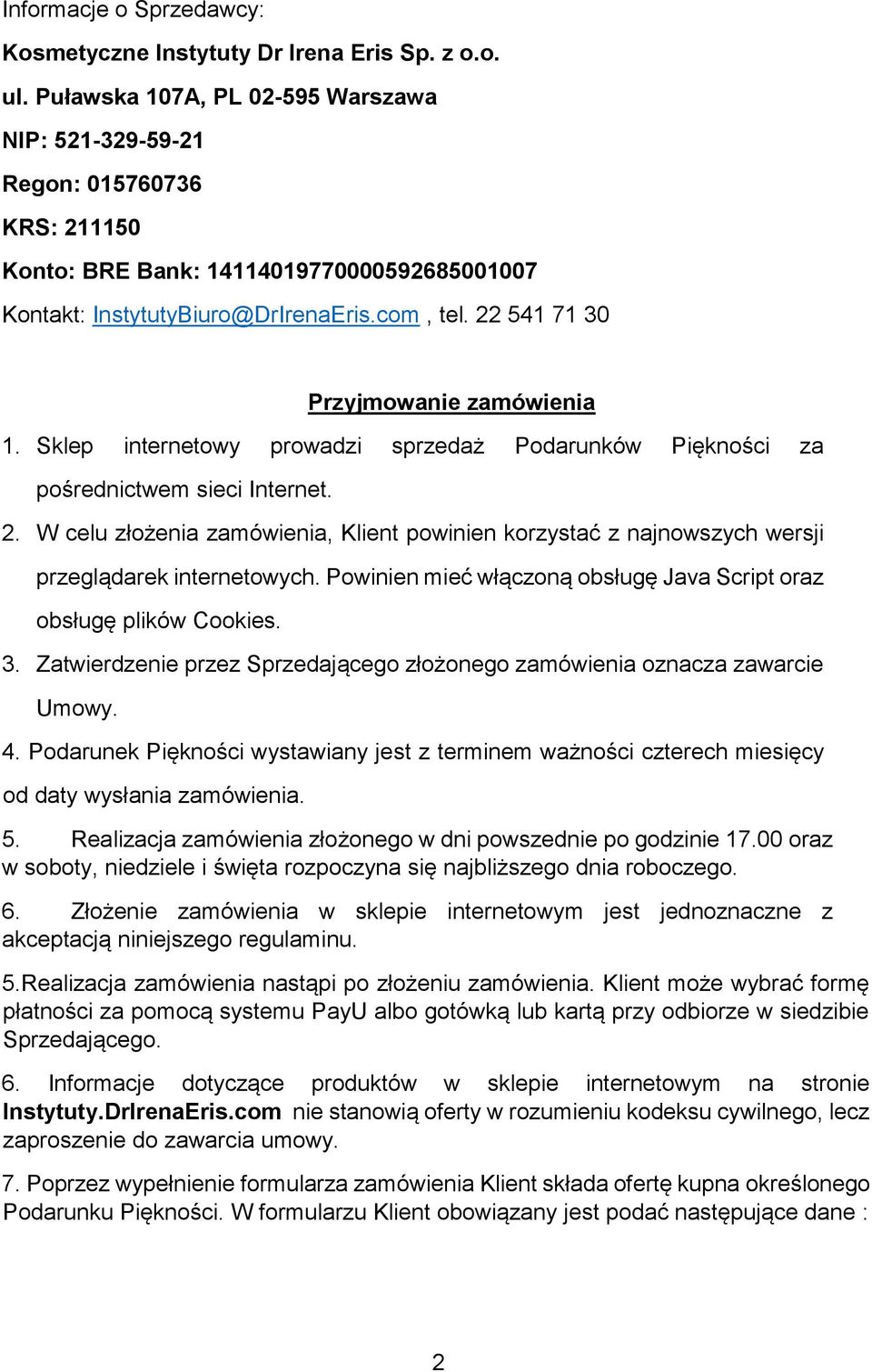 22 541 71 30 Przyjmowanie zamówienia 1. Sklep internetowy prowadzi sprzedaż Podarunków Piękności za pośrednictwem sieci Internet. 2.