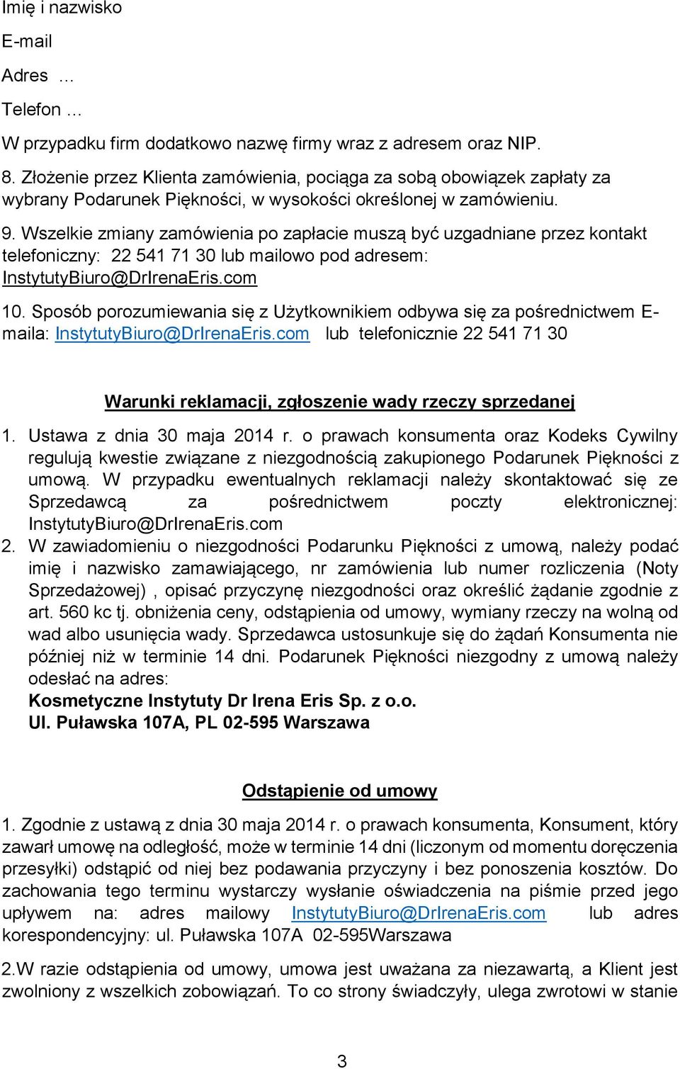 Wszelkie zmiany zamówienia po zapłacie muszą być uzgadniane przez kontakt telefoniczny: 22 541 71 30 lub mailowo pod adresem: InstytutyBiuro@DrIrenaEris.com 10.