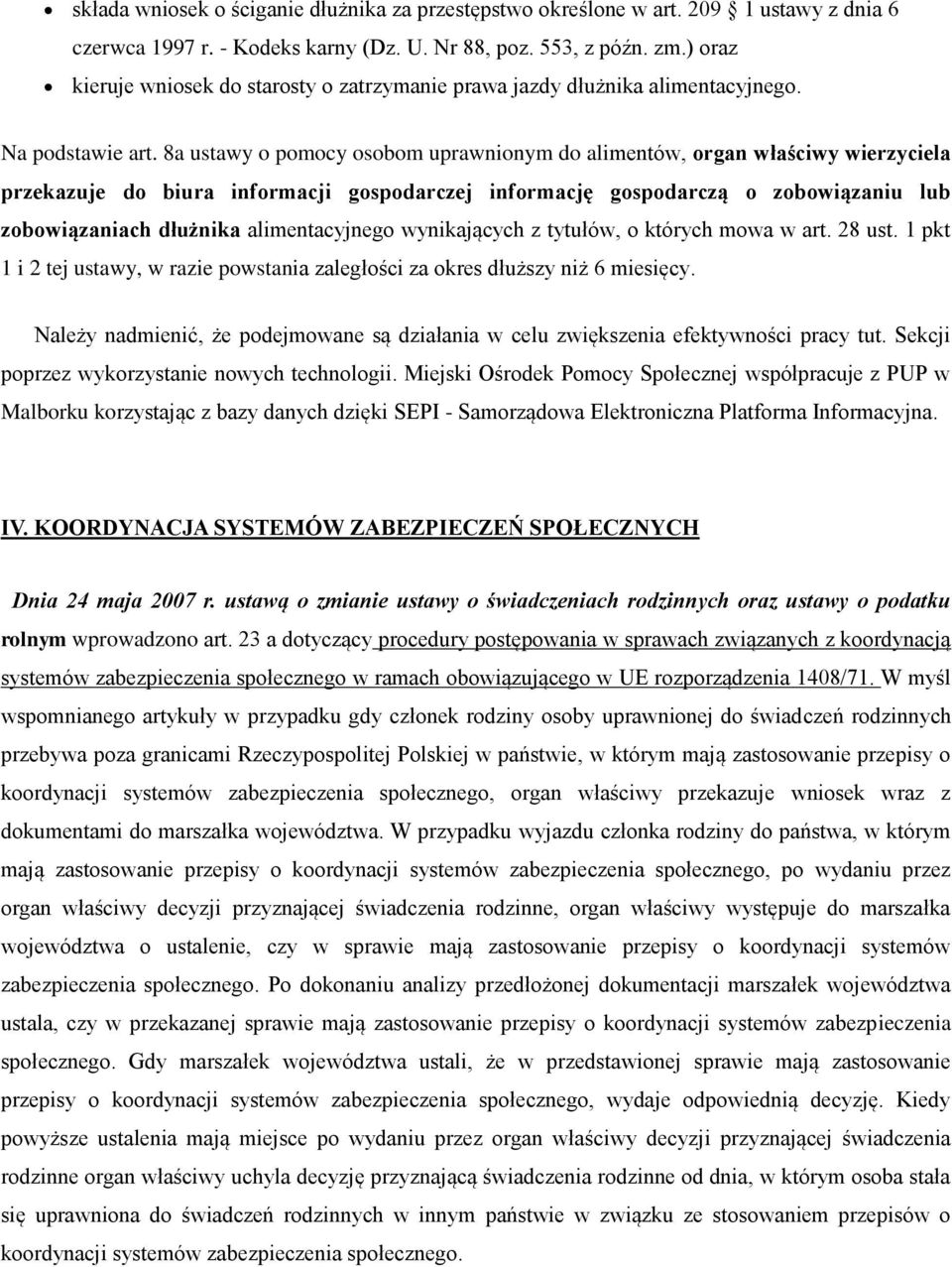 8a ustawy o pomocy osobom uprawnionym do alimentów, organ właściwy wierzyciela przekazuje do biura informacji gospodarczej informację gospodarczą o zobowiązaniu lub zobowiązaniach dłużnika