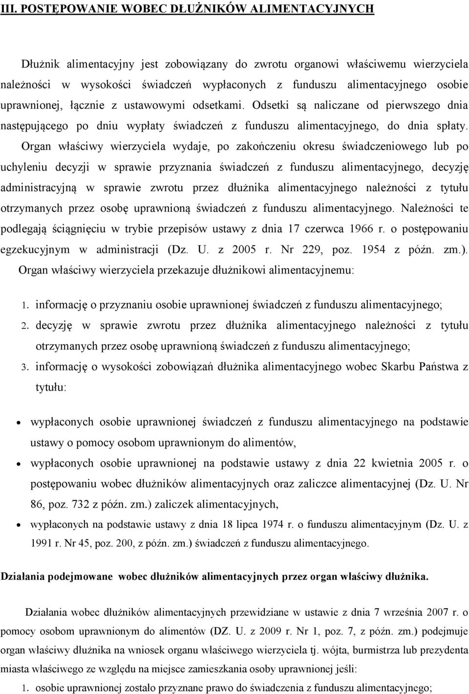 Organ właściwy wierzyciela wydaje, po zakończeniu okresu świadczeniowego lub po uchyleniu decyzji w sprawie przyznania świadczeń z funduszu alimentacyjnego, decyzję administracyjną w sprawie zwrotu