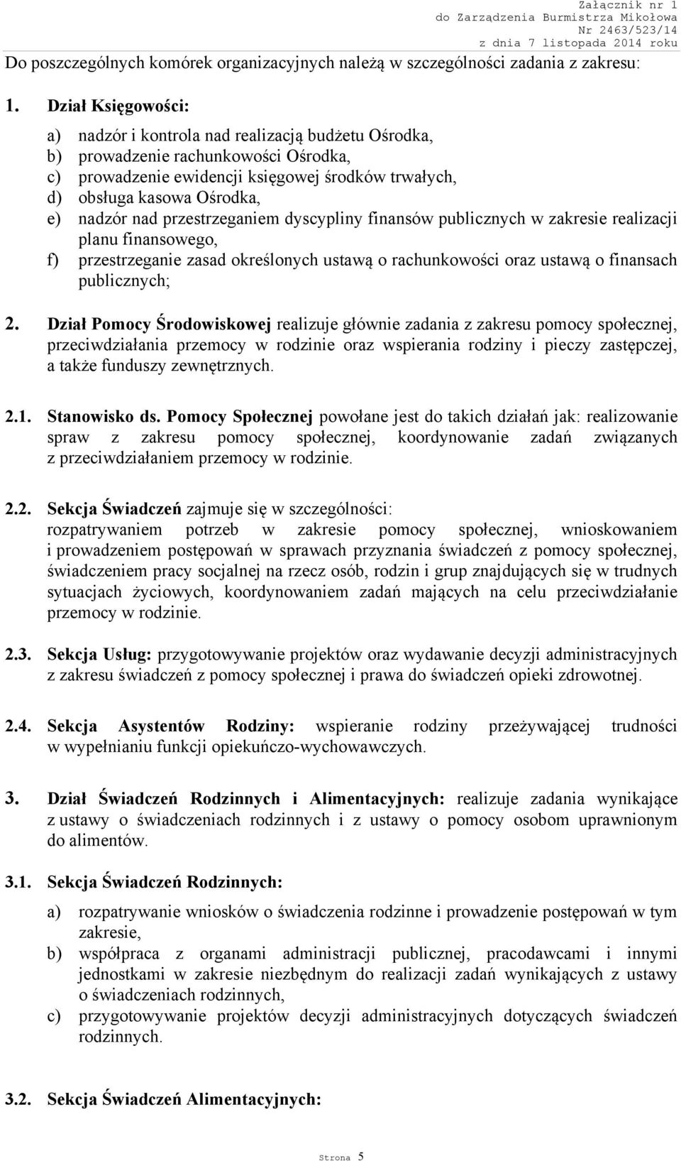 nad przestrzeganiem dyscypliny finansów publicznych w zakresie realizacji planu finansowego, f) przestrzeganie zasad określonych ustawą o rachunkowości oraz ustawą o finansach publicznych; 2.