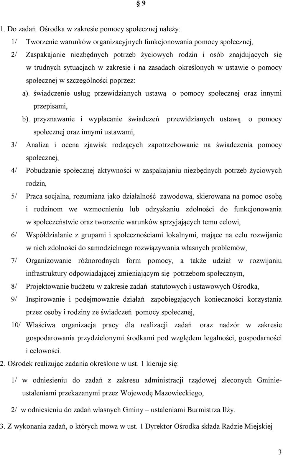 świadczenie usług przewidzianych ustawą o pomocy społecznej oraz innymi przepisami, b).