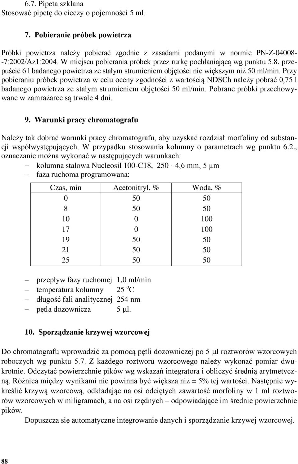 Przy pobieraniu próbek powietrza w celu oceny zgodności z wartością NDSCh należy pobrać 0,75 l badanego powietrza ze stałym strumieniem objętości 50 ml/min.