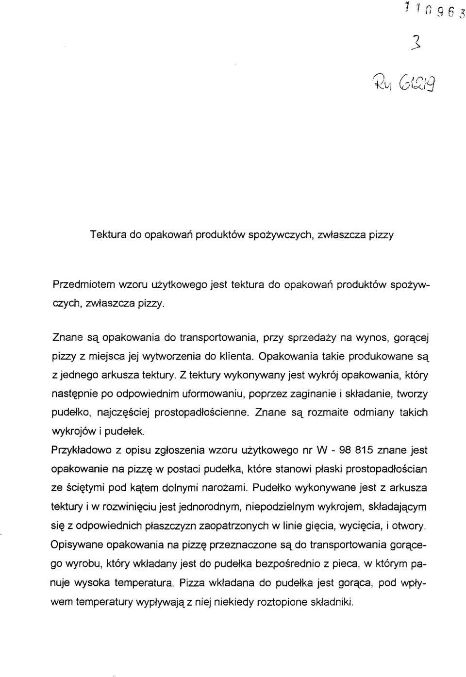 Z tektury wykonywany jest wykrój opakowania, który następnie po odpowiednim uformowaniu, poprzez zaginanie i składanie, tworzy pudełko, najczęściej prostopadłościenne.