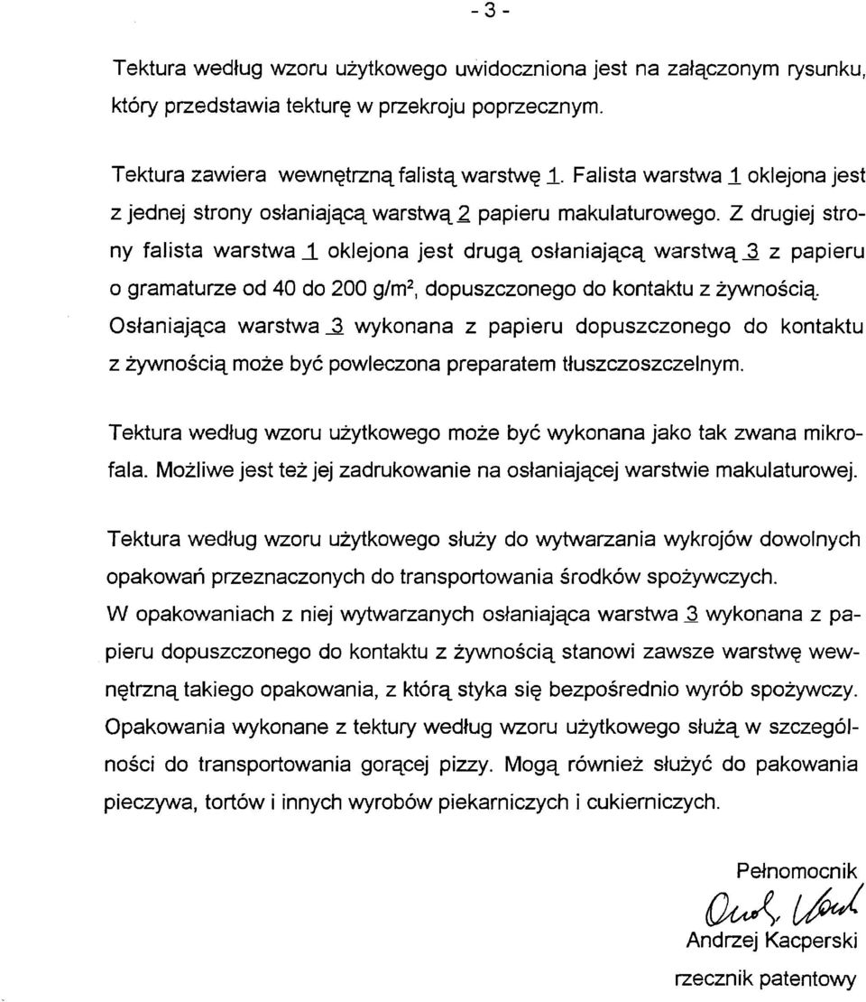 Z drugiej stro ny falista warstwa _1 oklejona jest drugą osłaniającą warstwą J3 z papieru o gramaturze od 40 do 200 g/m2, dopuszczonego do kontaktu z żywnością Osłaniająca warstwa _3 wykonana z