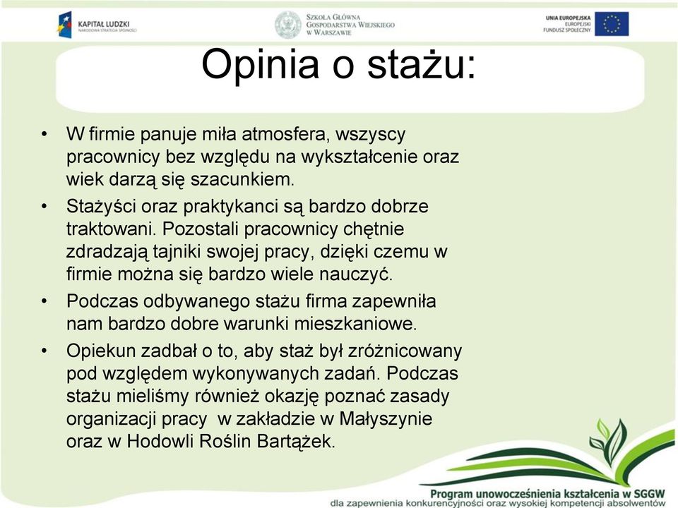 Pozostali pracownicy chętnie zdradzają tajniki swojej pracy, dzięki czemu w firmie można się bardzo wiele nauczyć.