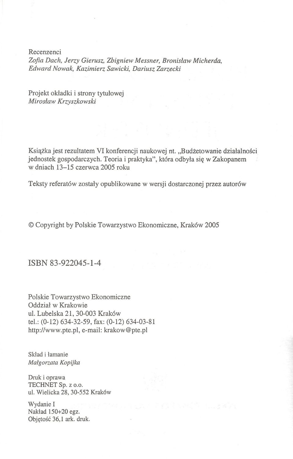 Teoria i praktyka", która odbyła się w Zakopanem w dniach 13-15 czerwca 2005 roku Teksty referatów zostały opublikowane w wersji dostarczonej przez autorów Copyright by Polskie Towarzystwo