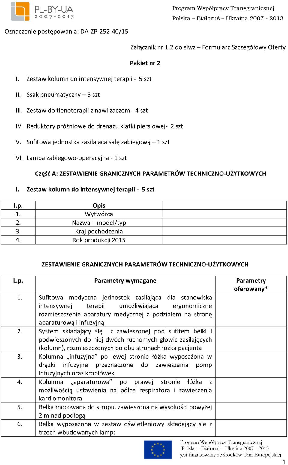 Lampa zabiegowo-operacyjna - 1 szt Część A: I. Zestaw kolumn do intensywnej terapii - 5 szt 1.