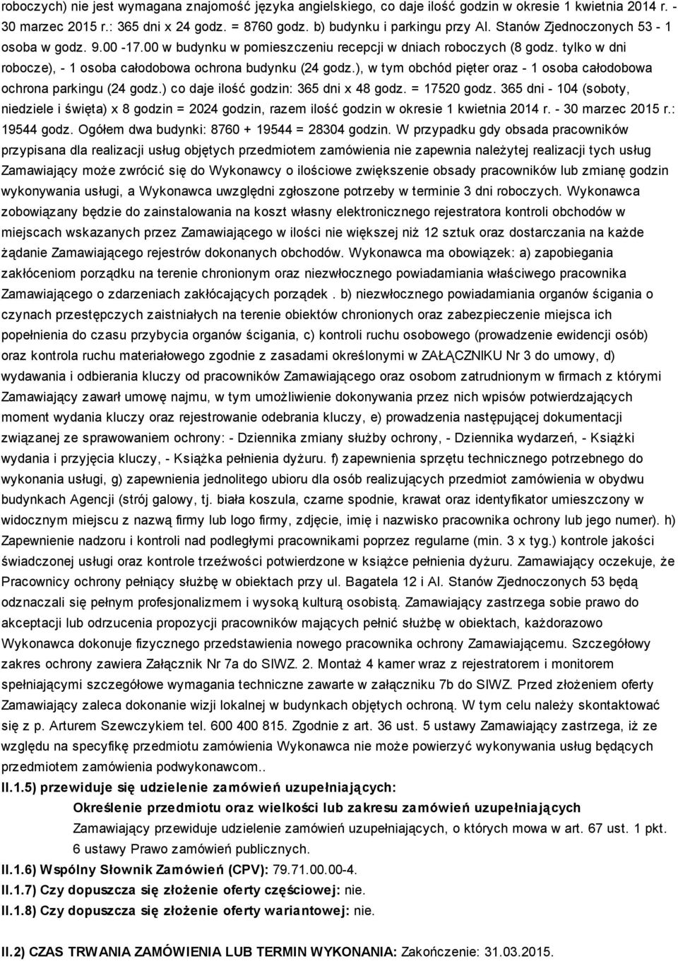 ), w tym obchód pięter oraz - 1 osoba całodobowa ochrona parkingu (24 godz.) co daje ilość godzin: 365 dni x 48 godz. = 17520 godz.