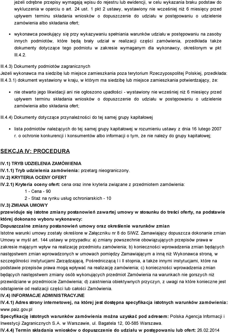 powołujący się przy wykazywaniu spełniania warunków udziału w postępowaniu na zasoby innych podmiotów, które będą brały udział w realizacji części zamówienia, przedkłada także dokumenty dotyczące