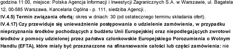 5) Termin związania ofertą: okres w dniach: 30 (od ostatecznego terminu składania ofert). IV.4.