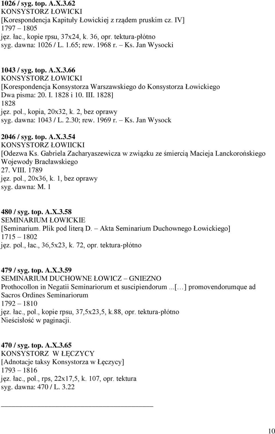 , kopia, 20x32, k. 2, bez oprawy syg. dawna: 1043 / L. 2.30; rew. 1969 r. Ks. Jan Wysock 2046 / syg. top. A.X.3.54 KONSYSTORZ ŁOWIICKI [Odezwa Ks.
