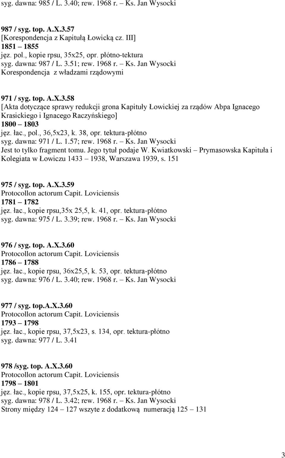 łac., pol., 36,5x23, k. 38, opr. tektura-płótno syg. dawna: 971 / L. 1.57; rew. 1968 r. Ks. Jan Wysocki Jest to tylko fragment tomu. Jego tytuł podaje W.