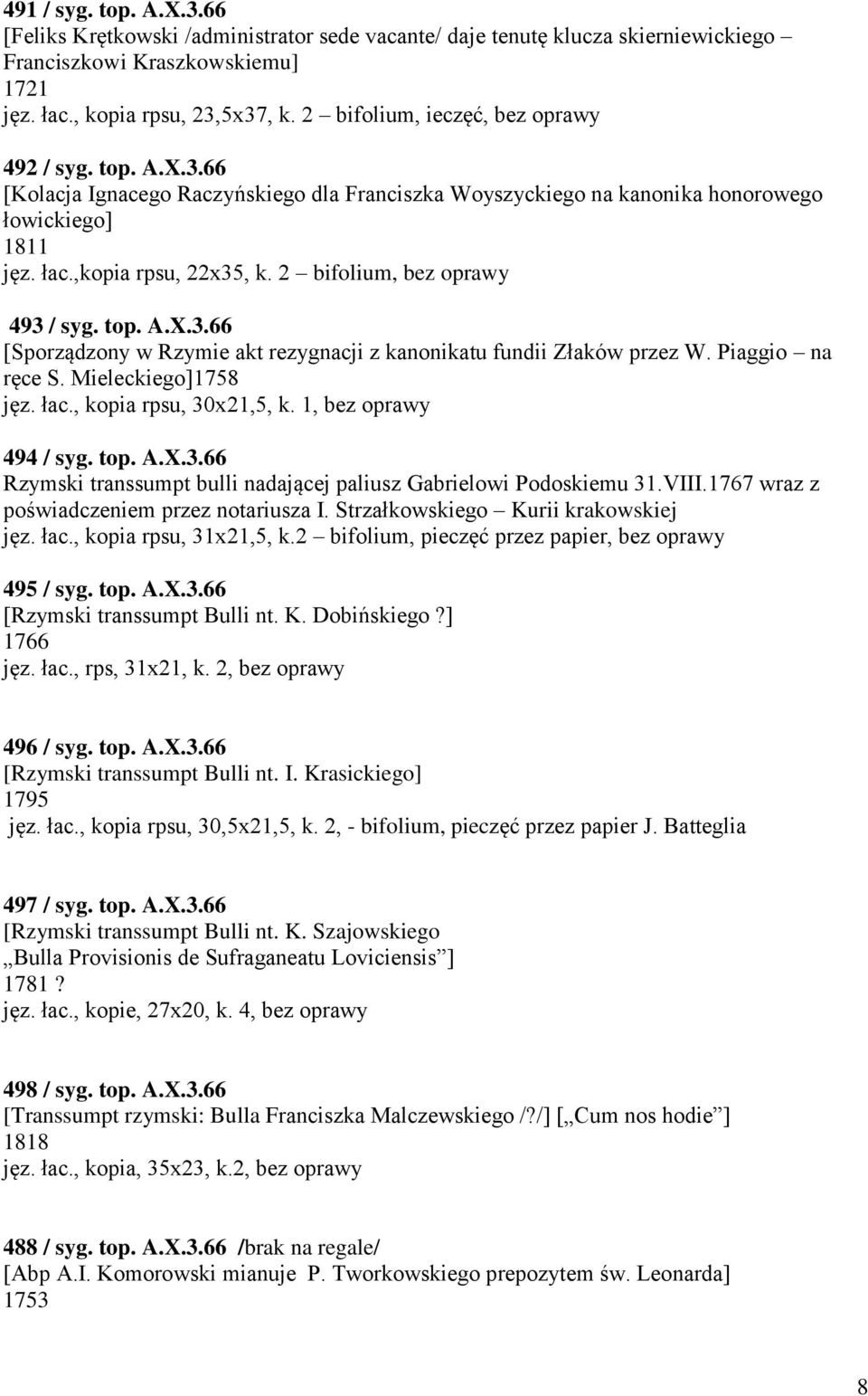 2 bifolium, bez oprawy 493 / syg. top. A.X.3.66 [Sporządzony w Rzymie akt rezygnacji z kanonikatu fundii Złaków przez W. Piaggio na ręce S. Mieleckiego]1758 jęz. łac., kopia rpsu, 30x21,5, k.